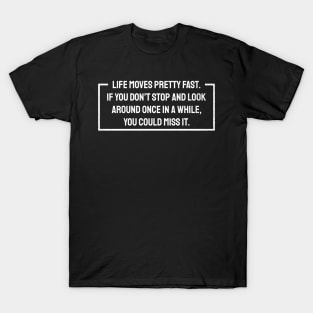 Life Moves Pretty Fast - Border style T-Shirt